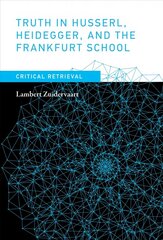 Truth in Husserl, Heidegger, and the Frankfurt School: Critical Retrieval цена и информация | Исторические книги | kaup24.ee