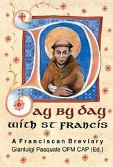 Day by Day with St. Francis: A Franciscan Breviary hind ja info | Usukirjandus, religioossed raamatud | kaup24.ee