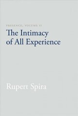 Presence, Volume II: The Intimacy of All Experience 2nd, Volume II, The Intimacy of All Experience цена и информация | Духовная литература | kaup24.ee