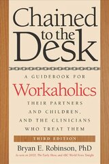 Chained to the Desk (Third Edition): A Guidebook for Workaholics, Their Partners and Children, and the Clinicians Who Treat Them 3rd edition hind ja info | Eneseabiraamatud | kaup24.ee