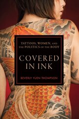 Covered in Ink: Tattoos, Women and the Politics of the Body цена и информация | Книги об искусстве | kaup24.ee