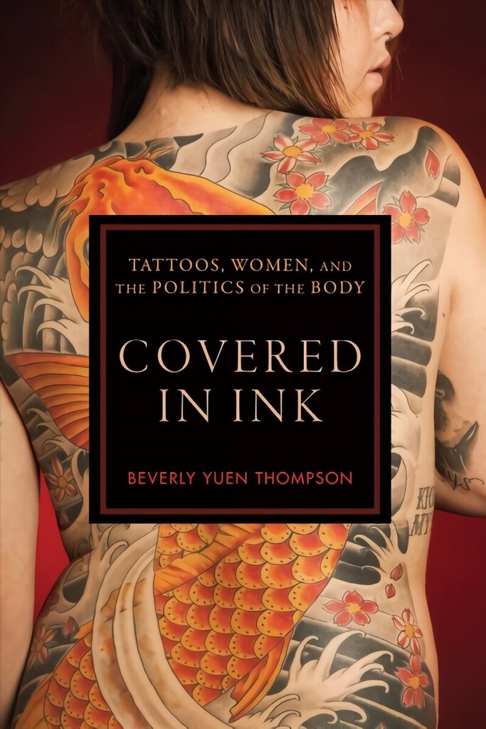 Covered in Ink: Tattoos, Women and the Politics of the Body hind ja info | Kunstiraamatud | kaup24.ee