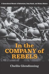 In the Company of Rebels: A Generational Memoir of Bohemians, Deep Heads, and History Makers цена и информация | Исторические книги | kaup24.ee