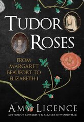 Tudor Roses: From Margaret Beaufort to Elizabeth I hind ja info | Ajalooraamatud | kaup24.ee
