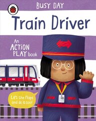 Busy Day: Train Driver: An action play book hind ja info | Väikelaste raamatud | kaup24.ee