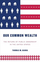Our Common Wealth: The Return of Public Ownership in the United States hind ja info | Majandusalased raamatud | kaup24.ee
