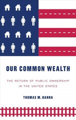 Our Common Wealth: The Return of Public Ownership in the United States цена и информация | Книги по экономике | kaup24.ee