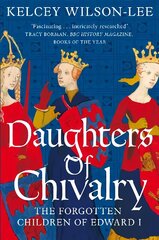 Daughters of Chivalry: The Forgotten Children of Edward I цена и информация | Исторические книги | kaup24.ee