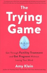 Trying Game: How to Get Pregnant and Get Through Fertility Treatment Without Losing Your Mind цена и информация | Самоучители | kaup24.ee