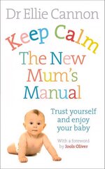 Keep Calm: The New Mum's Manual: Trust Yourself and Enjoy Your Baby цена и информация | Самоучители | kaup24.ee
