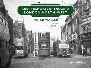 Lost Tramways of England: London North West цена и информация | Путеводители, путешествия | kaup24.ee