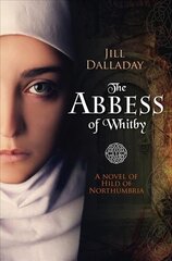 Abbess of Whitby: A novel of Hild of Northumbria New edition hind ja info | Fantaasia, müstika | kaup24.ee
