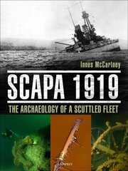 Scapa 1919: The Archaeology of a Scuttled Fleet hind ja info | Ajalooraamatud | kaup24.ee