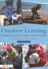 Outdoor Learning through the Seasons: An Essential Guide for the Early Years 2nd edition hind ja info | Ühiskonnateemalised raamatud | kaup24.ee