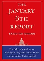 January 6th Report Executive Summary: The Select Committee to Investigate the January 6th Attack on the United States Capitol цена и информация | Книги по социальным наукам | kaup24.ee