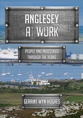 Anglesey at Work: People and Industries Through the Years цена и информация | Книги о питании и здоровом образе жизни | kaup24.ee