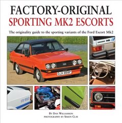 Factory-original Sporting Mk2 Escorts: The Originality Guide to the Sporting Versions of Ford's Escort Mk2, from 1975 to 1980, Including the Sport, Mexico, RS1800 and RS2000 цена и информация | Исторические книги | kaup24.ee