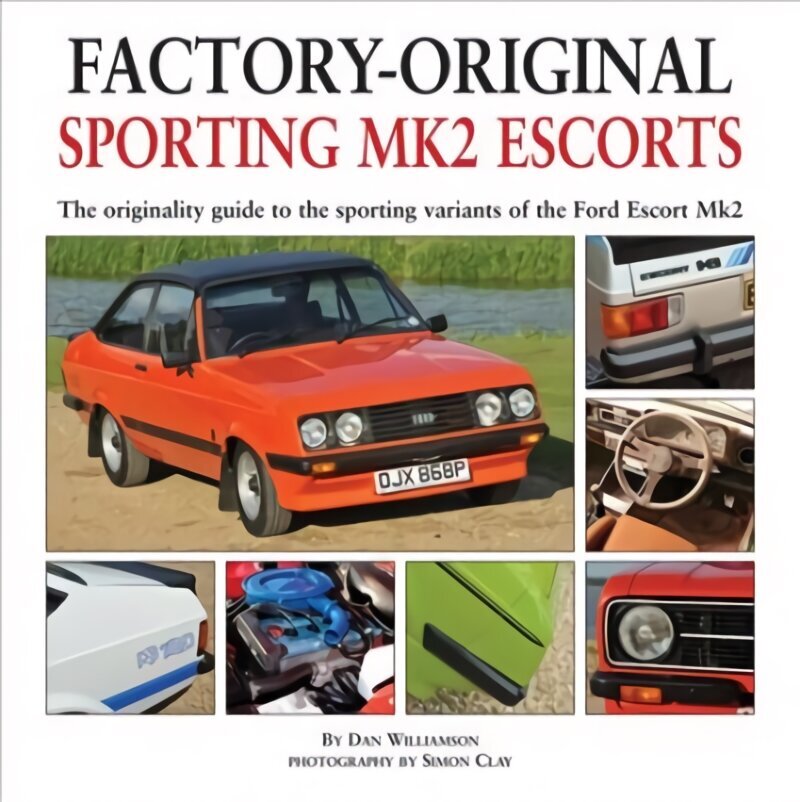 Factory-original Sporting Mk2 Escorts: The Originality Guide to the Sporting Versions of Ford's Escort Mk2, from 1975 to 1980, Including the Sport, Mexico, RS1800 and RS2000 цена и информация | Ajalooraamatud | kaup24.ee