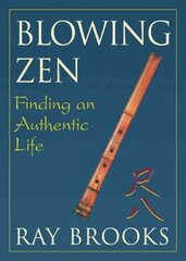 Blowing Zen: Finding an Authentic Life: 2nd Edition 2nd Revised edition цена и информация | Биографии, автобиогафии, мемуары | kaup24.ee