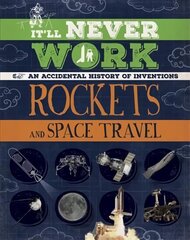 It'll Never Work: Rockets and Space Travel: An Accidental History of Inventions hind ja info | Noortekirjandus | kaup24.ee