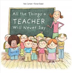 All the Things a Teacher Will Never Say hind ja info | Väikelaste raamatud | kaup24.ee