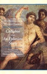 Two Novels from Ancient Greece: Chariton's Callirhoe and Xenophon of Ephesos' An Ephesian Story: Anthia and Habrocomes, WITH Callirhoe AND An Ephesian Story цена и информация | Фантастика, фэнтези | kaup24.ee