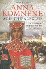 Anna Komnene and the Alexiad: The Byzantine Princess and the First Crusade hind ja info | Ajalooraamatud | kaup24.ee