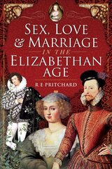 Sex, Love and Marriage in the Elizabethan Age hind ja info | Ajalooraamatud | kaup24.ee