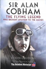 Sir Alan Cobham: The Flying Legend Who Brought Aviation to the Masses цена и информация | Биографии, автобиогафии, мемуары | kaup24.ee