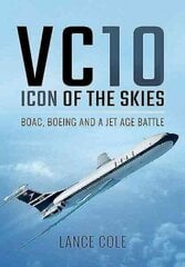VC10: Icon of the Skies: Boac, Boeing and a Jet Age Battle hind ja info | Reisiraamatud, reisijuhid | kaup24.ee