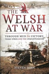 Welsh at War: Through Mud to Victory: Third Ypres and the 1918 Offensives hind ja info | Ajalooraamatud | kaup24.ee