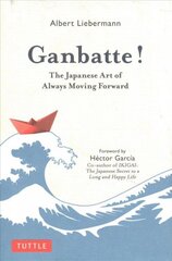 Ganbatte!: The Japanese Art of Always Moving Forward цена и информация | Самоучители | kaup24.ee