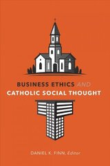 Business Ethics and Catholic Social Thought hind ja info | Usukirjandus, religioossed raamatud | kaup24.ee