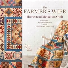 Farmer's Wife Homestead Medallion Quilt: Letters From a 1910's Pioneer Woman and the 121 Blocks That Tell Her Story hind ja info | Tervislik eluviis ja toitumine | kaup24.ee