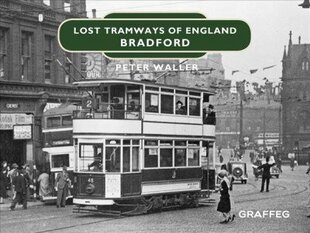 Lost Tramways of England: Bradford hind ja info | Reisiraamatud, reisijuhid | kaup24.ee