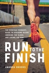 Run to the Finish: The Everyday Runner's Guide to Avoiding Injury, Ignoring the Clock, and Loving the Run цена и информация | Книги о питании и здоровом образе жизни | kaup24.ee