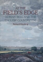 At The Field's Edge: Adrian Bell and the English Countryside цена и информация | Книги о питании и здоровом образе жизни | kaup24.ee