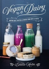 Vegan Dairy: Making milk, butter and cheese from nuts and seeds hind ja info | Retseptiraamatud | kaup24.ee