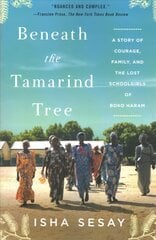 Beneath the Tamarind Tree: A Story of Courage, Family, and the Lost Schoolgirls of Boko Haram цена и информация | Книги по социальным наукам | kaup24.ee