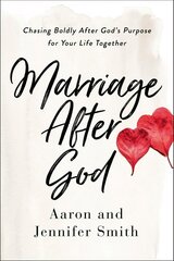 Marriage After God: Chasing Boldly After God's Purpose for Your Life Together цена и информация | Духовная литература | kaup24.ee