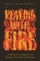 Playing with Fire: A Modern Investigation into Demons, Exorcism, and Ghosts hind ja info | Usukirjandus, religioossed raamatud | kaup24.ee