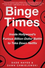 Binge Times: Inside Hollywood's Furious Billion-Dollar Battle to Take Down Netflix hind ja info | Majandusalased raamatud | kaup24.ee