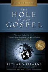 Hole in Our Gospel 10th Anniversary Edition: What Does God Expect of Us? The Answer That Changed My Life and Might Just Change the World 10th Anniversary Edition цена и информация | Духовная литература | kaup24.ee