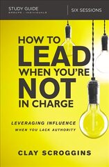 How to Lead When You're Not in Charge Study Guide: Leveraging Influence When You Lack Authority цена и информация | Духовная литература | kaup24.ee