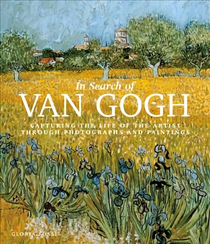 In Search of Van Gogh: Capturing the Life of the Artist Through Photographs and Paintings цена и информация | Kunstiraamatud | kaup24.ee