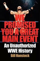 We Promised You a Great Main Event: An Unauthorized WWE History hind ja info | Kunstiraamatud | kaup24.ee