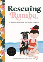 Rescuing Rumba: A Tale About Dog Rescue and Forever Friendship цена и информация | Книги для малышей | kaup24.ee