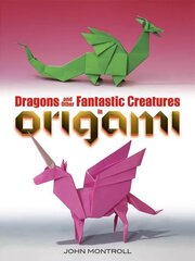 Dragons and Other Fantastic Creatures in Origami First Edition, First ed. цена и информация | Книги о питании и здоровом образе жизни | kaup24.ee