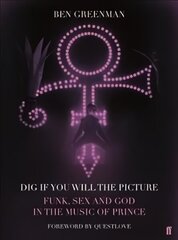 Dig If You Will The Picture: Funk, Sex and God in the Music of Prince Main цена и информация | Книги об искусстве | kaup24.ee