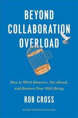 Beyond Collaboration Overload: How to Work Smarter, Get Ahead, and Restore Your Well-Being цена и информация | Книги по экономике | kaup24.ee